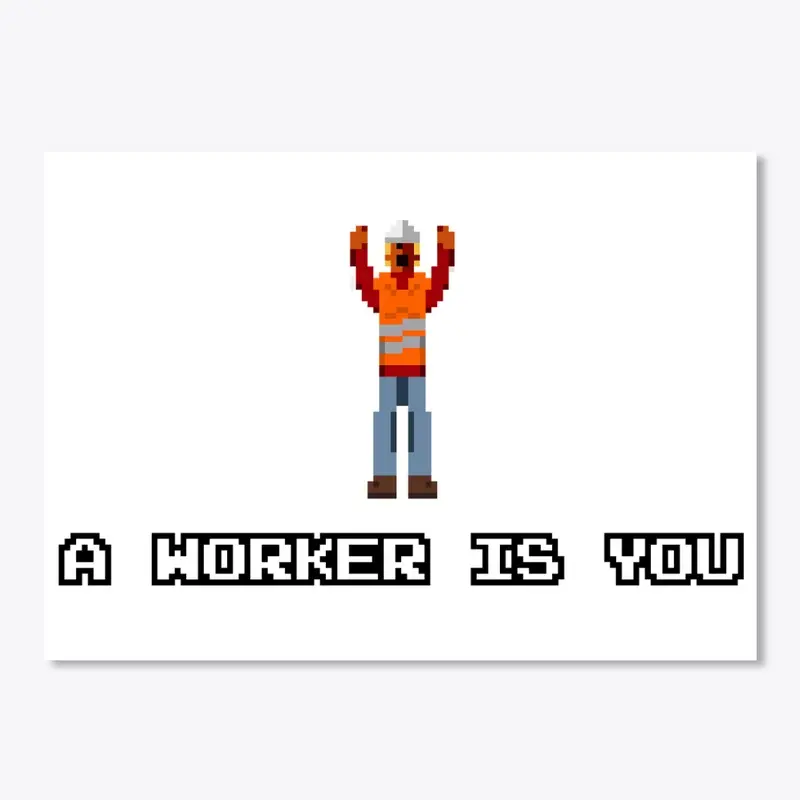 A Worker is You